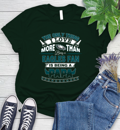 NFL The Only Thing I Love More Than Being A Philadelphia Eagles Fan Is Being A Papa Football Women's T-Shirt 6