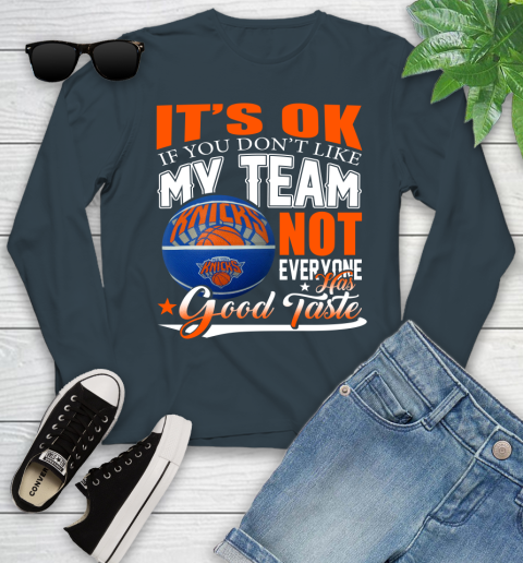 NBA It's Ok If You Don't Like My Team New York Knicks Not Everyone Has Good Taste Basketball Youth Long Sleeve 9