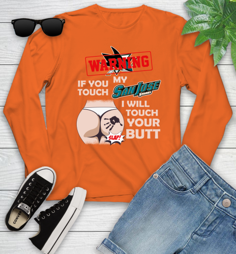 San Jose Sharks NHL Hockey Warning If You Touch My Team I Will Touch My Butt Youth Long Sleeve 3
