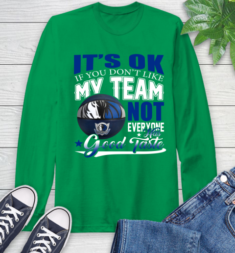 NBA It's Ok If You Don't Like My Team Dallas Mavericks Not Everyone Has Good Taste Basketball Long Sleeve T-Shirt 8