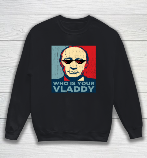 Who is Your Vladdy Shirt Vladimir Putin Sweatshirt