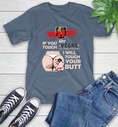 Vegas Golden Knights NHL Hockey Warning If You Touch My Team I Will Touch My Butt T-Shirt 8