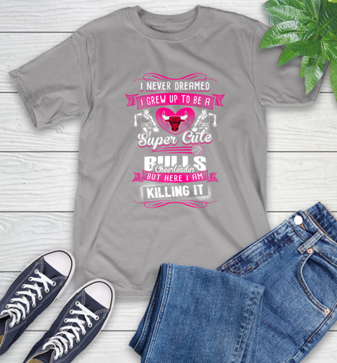 Chicago Bulls NBA Basketball I Never Dreamed I Grew Up To Be A Super Cute Cheerleader T-Shirt 6