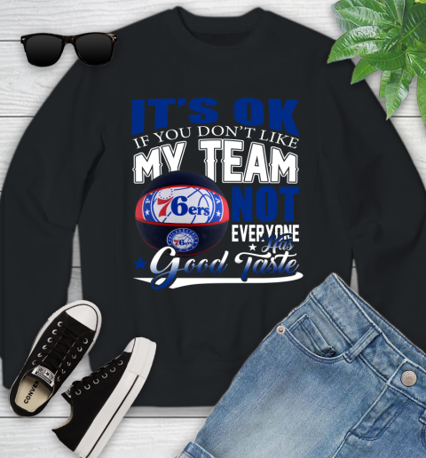NBA It's Ok If You Don't Like My Team Philadelphia 76ers Not Everyone Has Good Taste Basketball Youth Sweatshirt