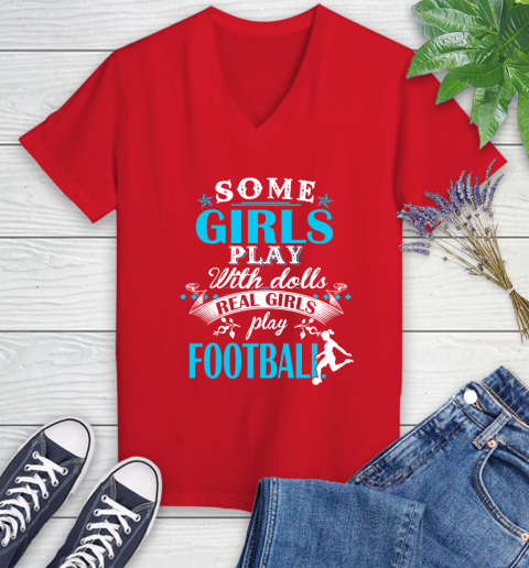 Some Girls Play With Dolls Real Girls Play Football Women's V-Neck T-Shirt 11