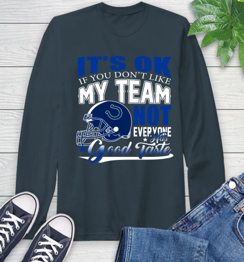 Indianapolis Colts NFL Football You Don't Like My Team Not Everyone Has Good Taste Long Sleeve T-Shirt 9
