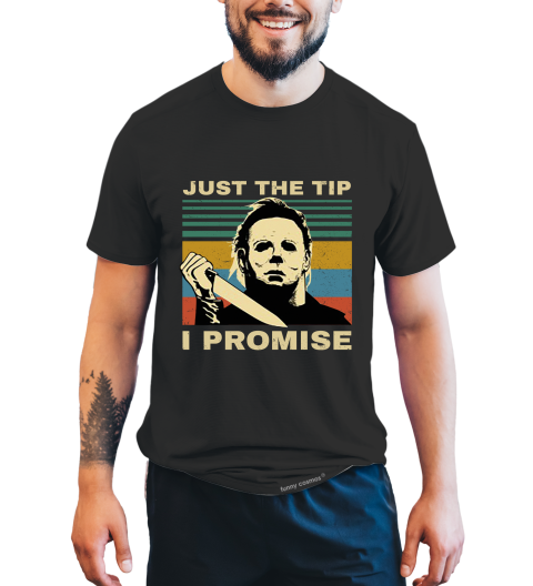 Halloween Vintage T Shirt, Just The Tip I Promise Tshirt, Michael Myers T Shirt, Halloween Gifts