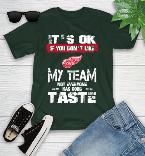 Detroit Red Wings NHL Hockey It's Ok If You Don't Like My Team Not Everyone Has Good Taste Youth T-Shirt 5