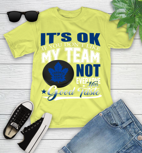Toronto Maple Leafs NHL Hockey You Don't Like My Team Not Everyone Has Good Taste Youth T-Shirt 10