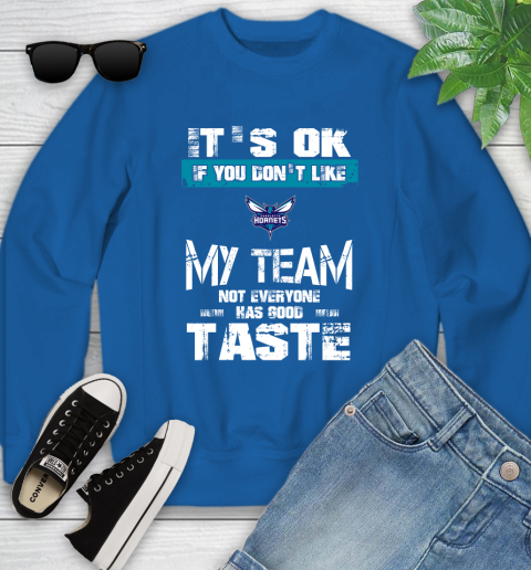 Charlotte Hornets NBA Basketball It's Ok If You Don't Like My Team Not Everyone Has Good Taste Youth Sweatshirt 7