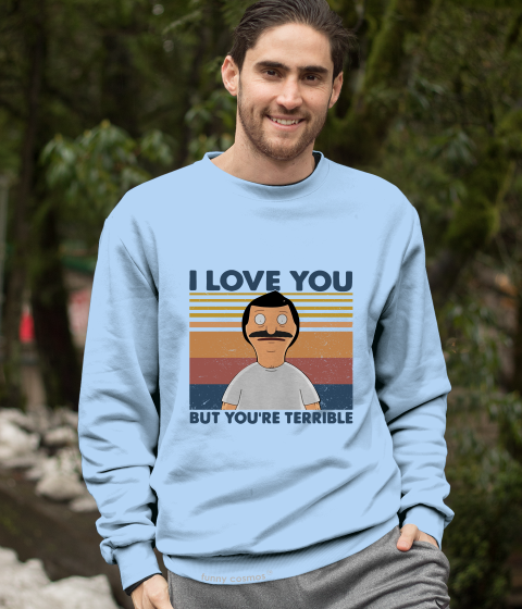 Bob's Burgers Vintage Tshirt, Bob Belcher T Shirt, I Love You But You're Terrible Shirt