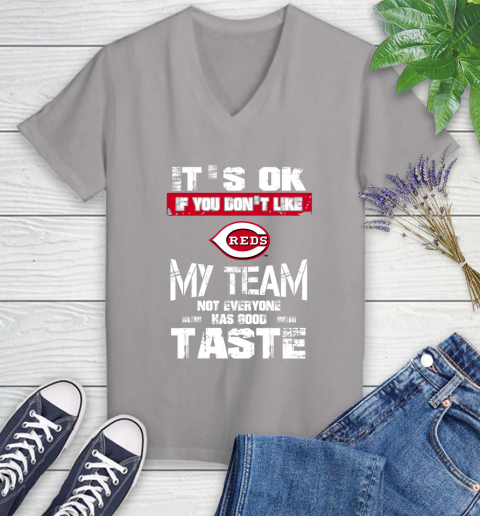 Cincinnati Reds MLB Baseball It's Ok If You Don't Like My Team Not Everyone Has Good Taste Women's V-Neck T-Shirt 5 Cincinnati Reds MLB Baseball It's Ok If You Don't Like My Team Not Everyone Has Good Taste Women's V-Neck T-Shirt - Image 5