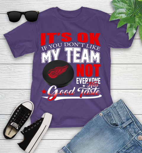 Detroit Red Wings NHL Hockey You Don't Like My Team Not Everyone Has Good Taste Youth T-Shirt 3