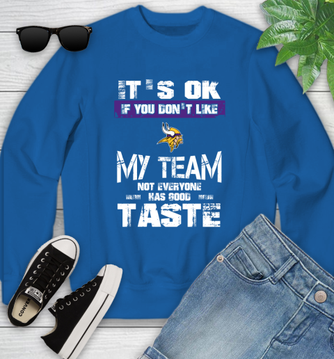 Minnesota Vikings NFL Football It's Ok If You Don't Like My Team Not Everyone Has Good Taste Youth Sweatshirt 7