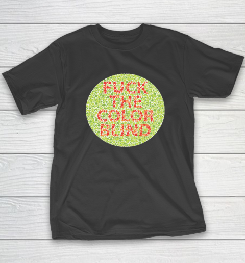 Fuck The Color Blind Funny T-Shirt 9