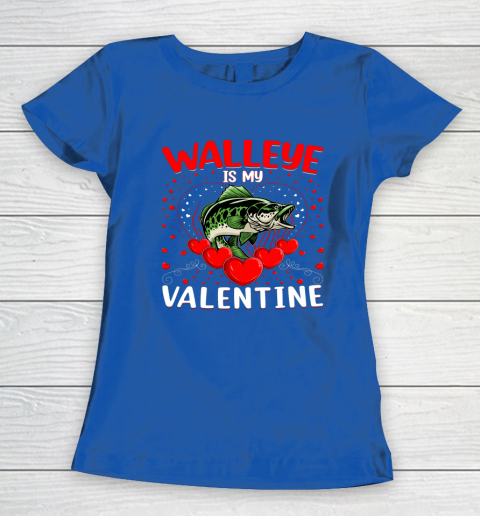 Funny Walleye Is My Valentine Walleye Fish Valentine's Day Women's T-Shirt 6