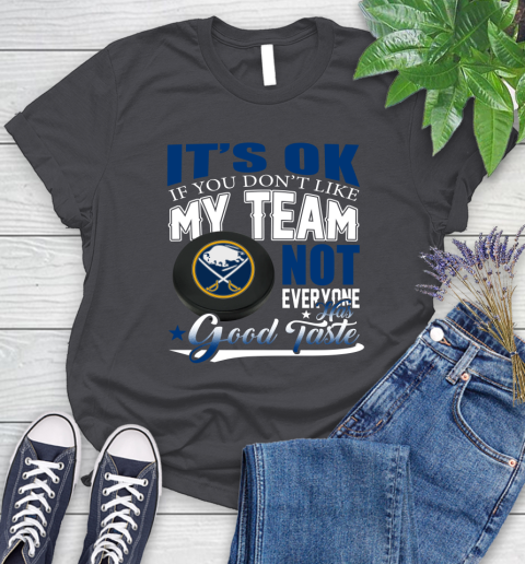 Buffalo Sabres NHL Hockey You Don't Like My Team Not Everyone Has Good Taste Women's T-Shirt 8