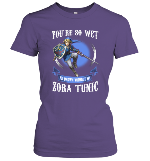You Are So Wet I'd Drown Without My Zora Tunic Zeldas Links Fans Women Tee