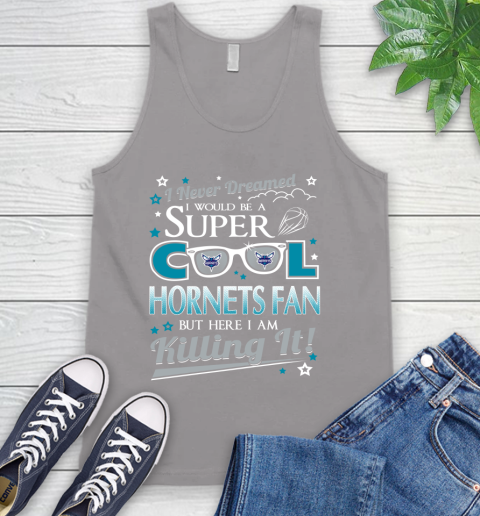 Charlotte Hornets NBA Basketball I Never Dreamed I Would Be Super Cool Fan Tank Top 3