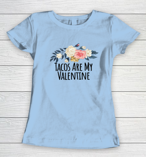 Floral Flowers Funny Tacos Are My Valentine Women's T-Shirt 4