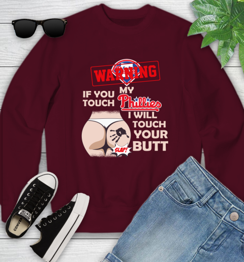 Philadelphia Phillies MLB Baseball Warning If You Touch My Team I Will Touch My Butt Youth Sweatshirt 4