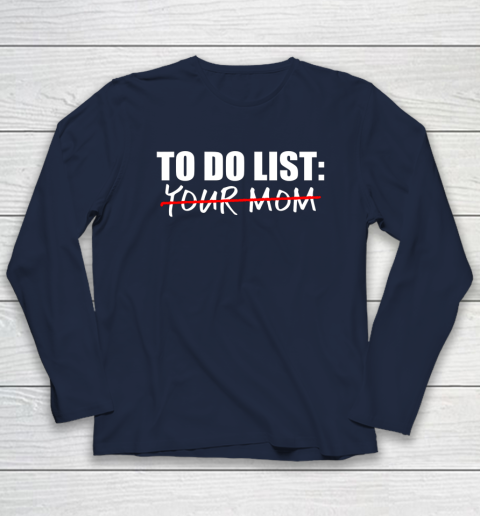 To Do List Your Mom Funny Long Sleeve T-Shirt 8