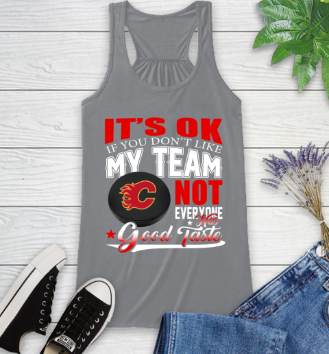 Calgary Flames NHL Hockey You Don't Like My Team Not Everyone Has Good Taste Racerback Tank 4