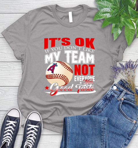Los Angeles Angels MLB Baseball You Don't Like My Team Not Everyone Has Good Taste Women's T-Shirt 5