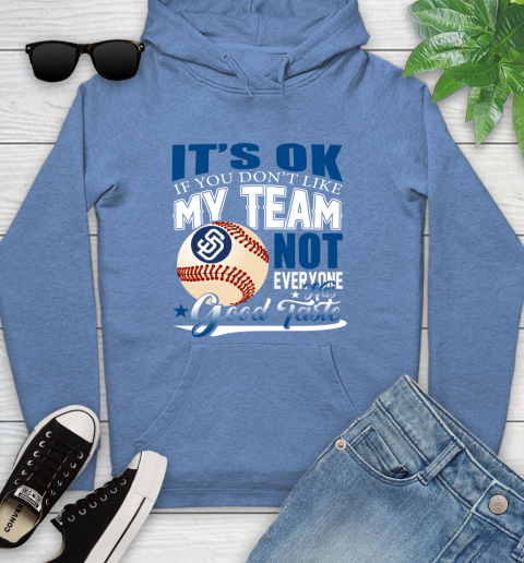 San Diego Padres MLB Baseball You Don't Like My Team Not Everyone Has Good Taste Youth Hoodie 13