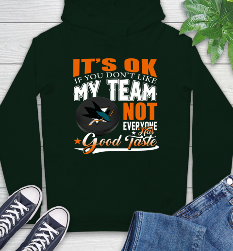 San Jose Sharks NHL Hockey You Don't Like My Team Not Everyone Has Good Taste Hoodie 12