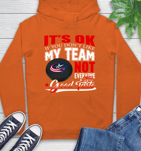 Columbus Blue Jackets NHL Hockey You Don't Like My Team Not Everyone Has Good Taste Hoodie 4