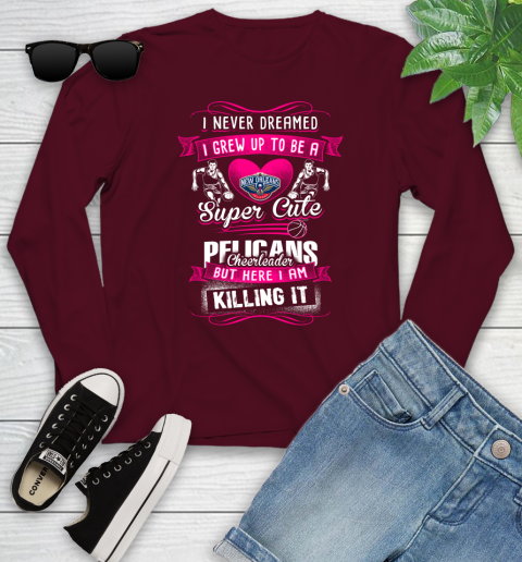 New Orleans Pelicans NBA Basketball I Never Dreamed I Grew Up To Be A Super Cute Cheerleader Youth Long Sleeve 6