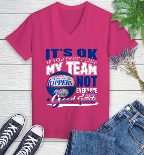 NBA It's Ok If You Don't Like My Team Los Angeles Clippers Not Everyone Has Good Taste Basketball Women's V-Neck T-Shirt 9