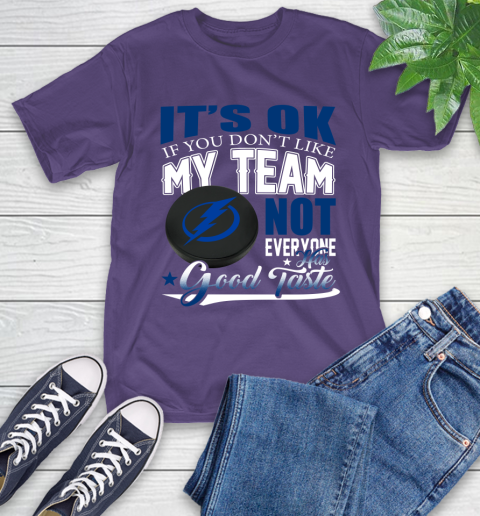 Tampa Bay Lightning NHL Hockey You Don't Like My Team Not Everyone Has Good Taste T-Shirt 5