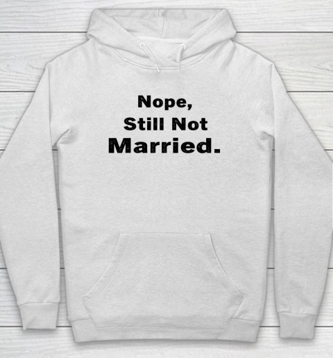 Nope Still Not Married Shirt Cute Single Valentine Day Hoodie 1