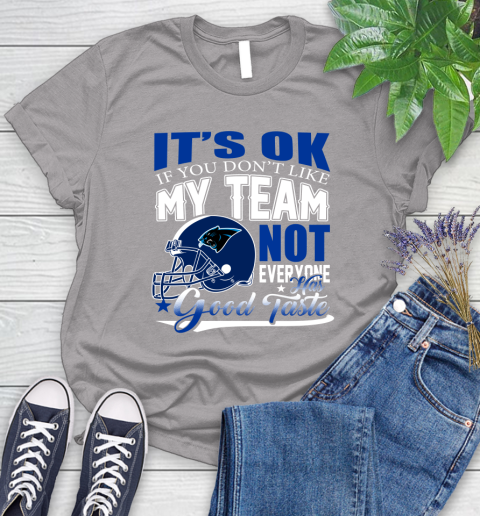 Carolina Panthers NFL Football You Don't Like My Team Not Everyone Has Good Taste Women's T-Shirt 5