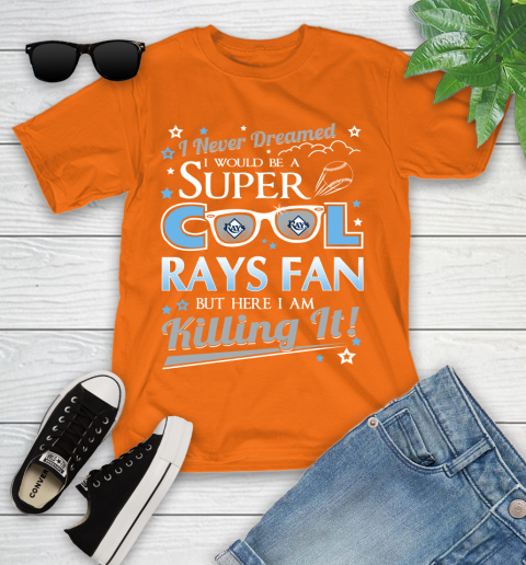Tampa Bay Rays MLB Baseball I Never Dreamed I Would Be Super Cool Fan Youth T-Shirt 9