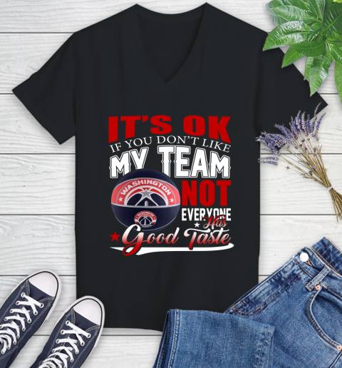 NBA It's Ok If You Don't Like My Team Washington Wizards Not Everyone Has Good Taste Basketball Women's V-Neck T-Shirt