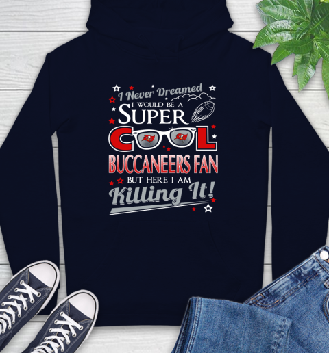 Tampa Bay Buccaneers NFL Football I Never Dreamed I Would Be Super Cool Fan Hoodie 3