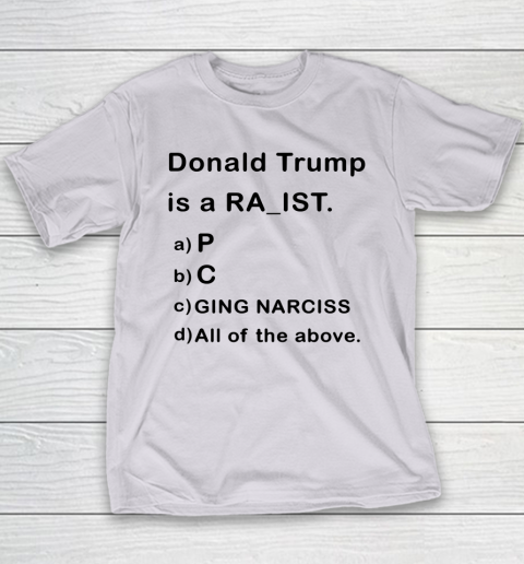 Donald Trump is a Rapist Racist Raging Narcissist Youth T-Shirt 3