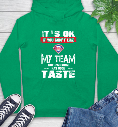 Philadelphia Phillies MLB Baseball It's Ok If You Don't Like My Team Not Everyone Has Good Taste Hoodie 8