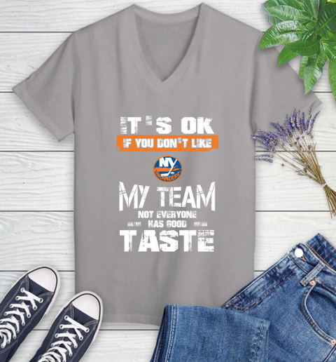 New York Islanders NHL Hockey It's Ok If You Don't Like My Team Not Everyone Has Good Taste Women's V-Neck T-Shirt 4