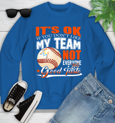 Miami Marlins MLB Baseball You Don't Like My Team Not Everyone Has Good Taste Youth Sweatshirt 7