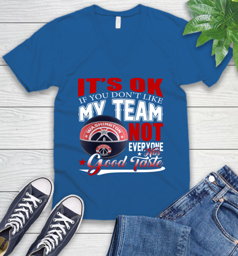 NBA It's Ok If You Don't Like My Team Washington Wizards Not Everyone Has Good Taste Basketball V-Neck T-Shirt 5