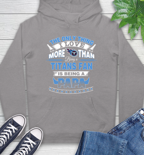 NFL The Only Thing I Love More Than Being A Tennessee Titans Fan Is Being A Papa Football Hoodie 6