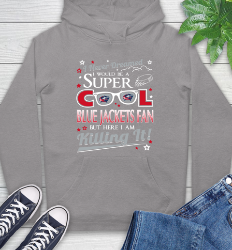Columbus Blue Jackets NHL Hockey I Never Dreamed I Would Be Super Cool Fan Hoodie 6