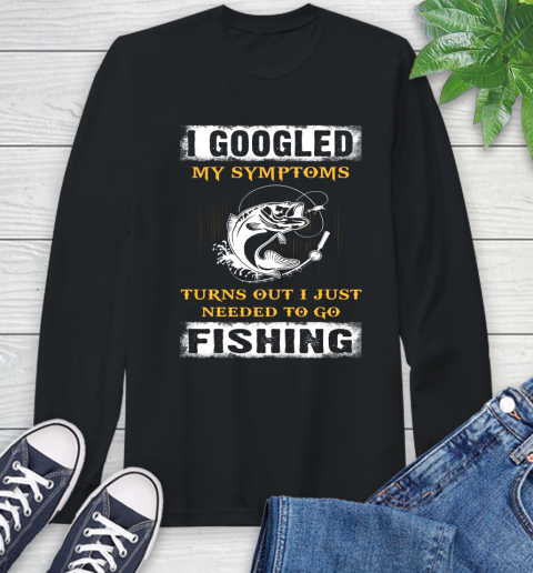 I Googled My Symptoms Turns Out I Needed To Go Fishing Long Sleeve T-Shirt