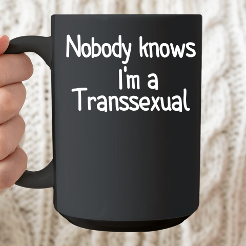 Nobody Knows I'm a Transsexual Ceramic Mug 15oz