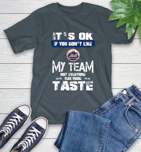 New York Mets MLB Baseball It's Ok If You Don't Like My Team Not Everyone Has Good Taste T-Shirt 11 New York Mets MLB Baseball It's Ok If You Don't Like My Team Not Everyone Has Good Taste T-Shirt - Image 11