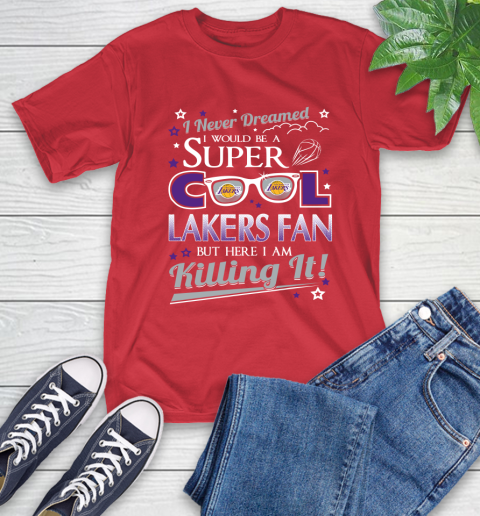 Los Angeles Lakers NBA Basketball I Never Dreamed I Would Be Super Cool Fan T-Shirt 11